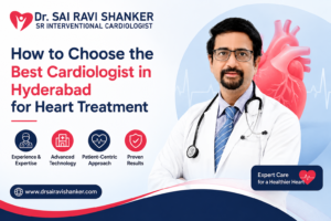 How to Choose the Best Cardiologist in Hyderabad for Heart Treatment
